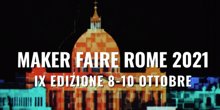 Dall’8 al 10 ottobre 2021 torna in presenza “Maker Faire Rome” – The European Edition” negli spazi del Gazometro Ostiense
